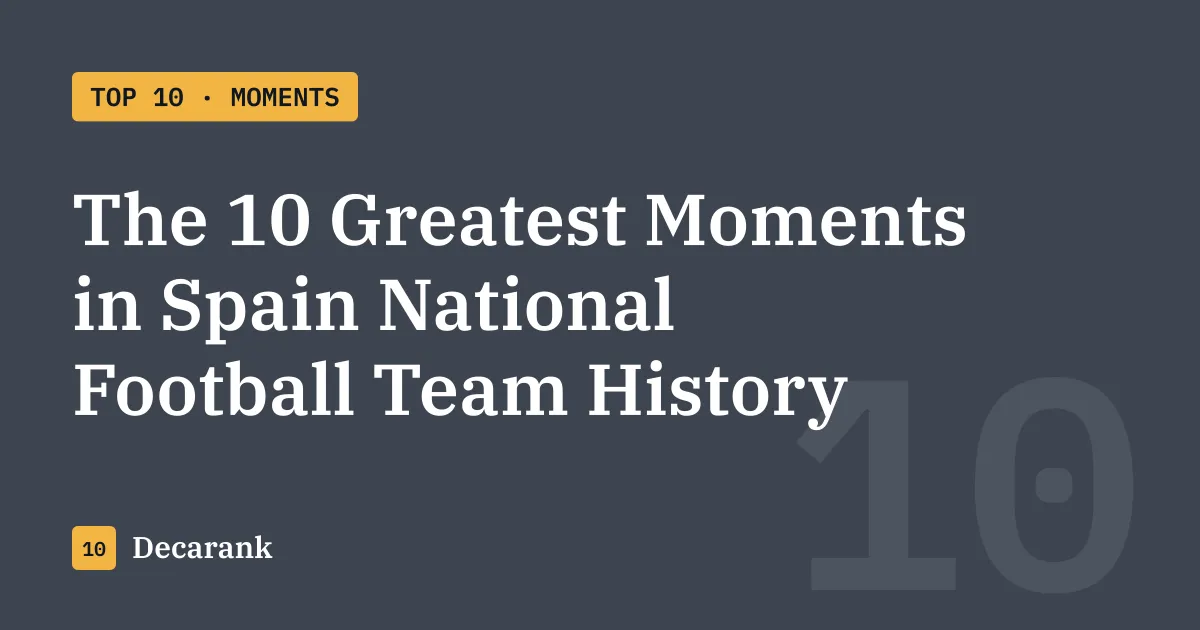 The 10 greatest moments in Spain national football team history