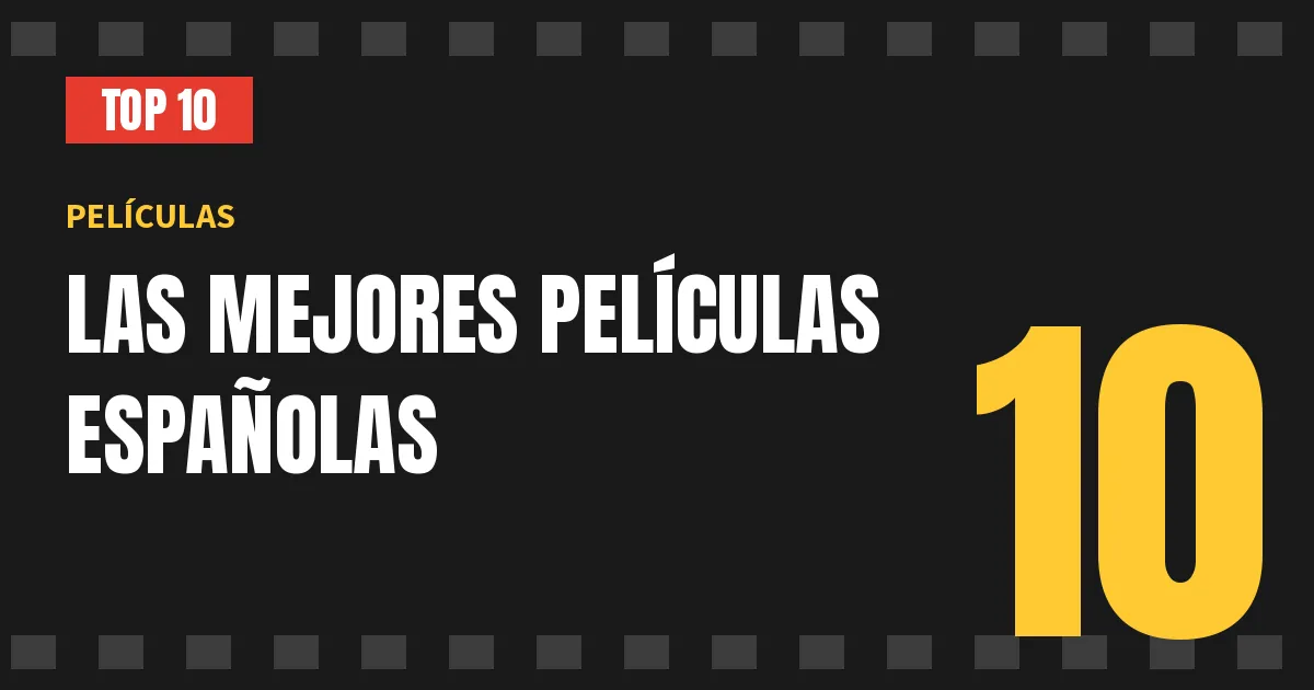Ranking de las 10 mejores películas españolas